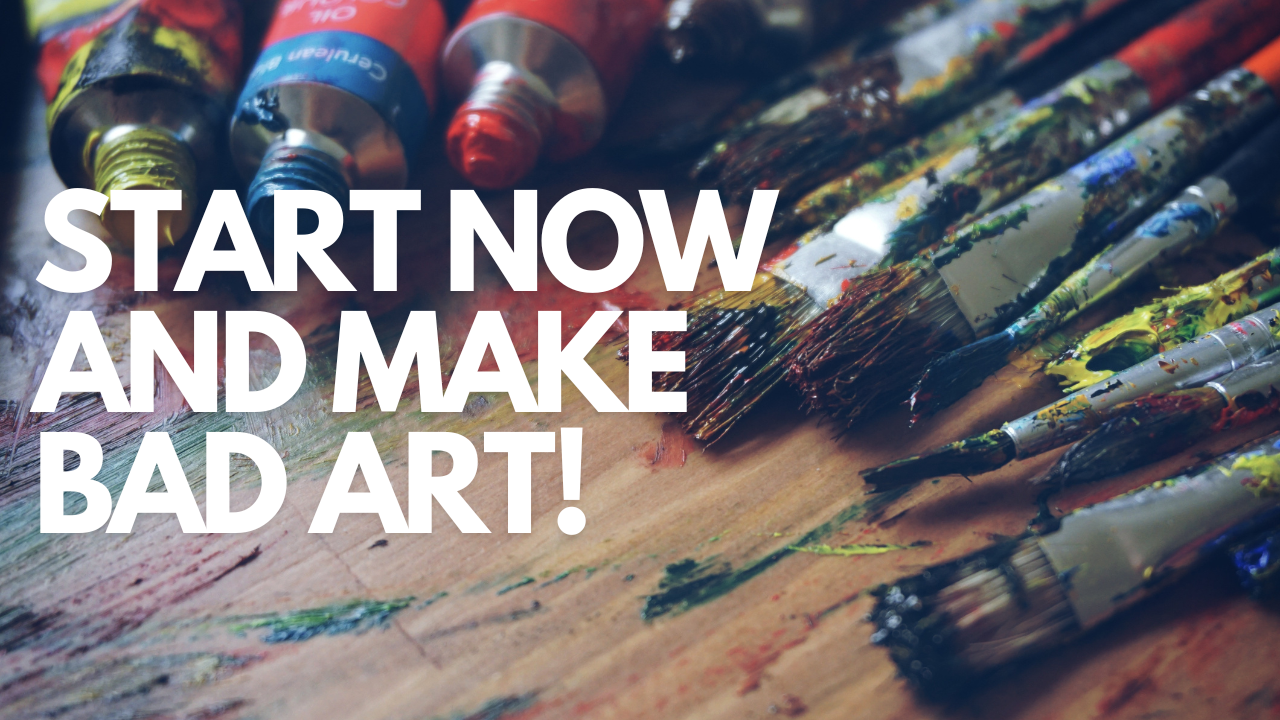 Start Now and Make Bad Art blog featured image